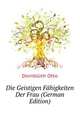 Die Geistigen Faehigkeiten Der Frau (German Edition), Dornblueth Otto 