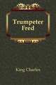 Trumpeter Fred, King, Charles 
