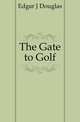 The Gate to Golf, Edgar J. Douglas 