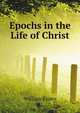 Epochs in the Life of Christ, Evans William 