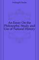 An Essay On the Philosophy, Study and Use of Natural History, Fothergill Charles 