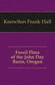 Fossil Flora of the John Day Basin, Oregon, Knowlton Frank Hall 