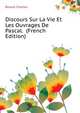 Discours Sur La Vie Et Les Ouvrages De Pascal. ... (French Edition), Bossut Charles 