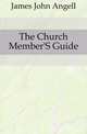 The Church Member'S Guide, James John Angell 