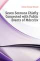 Seven Sermons Chiefly Connected with Public Events of Mdcccliv., Cotton George Edward 