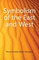 Symbolism of the East and West, Murray-Aynsley Harriet Georgiana 