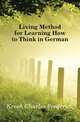 Living Method for Learning How to Think in German, Kroeh Charles Frederick 
