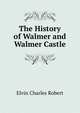 The History of Walmer and Walmer Castle ..., Elvin Charles Robert 