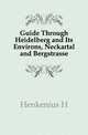 Guide Through Heidelberg and Its Environs, Neckartal and Bergstrasse, Henkenius H 