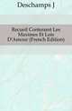 Recueil Contenant Les Maximes Et Lois D'Amour (French Edition), Deschamps J 