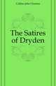 The Satires of Dryden, Collins, John Churton, 1848-1908 