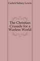The Christian Crusade for a Warless World, Gulick Sidney Lewis 