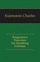Progressive Exercises for Speaking German, Eulenstein Charles 