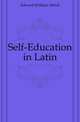 Self-Education in Latin, Edward William Alfred 