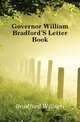 Governor William Bradford'S Letter Book, Bradford William 