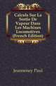 Calculs Sur La Sortie De Vapeur Dans Les Machines Locomotives (French Edition), Jeanneney Paul 
