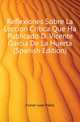 Reflexiones Sobre La Leccion Critica Que Ha Publicado D. Vicente Garcia De La Huerta (Spanish Edition), Forner Juan Pablo 