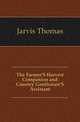 The Farmer'S Harvest Companion and Country Gentleman'S Assistant, Jarvis Thomas 
