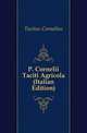 P. Cornelii Taciti Agricola (Italian Edition), Tacitus Cornelius 