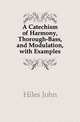 A Catechism of Harmony, Thorough-Bass, and Modulation, with Examples, Hiles John 