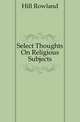Select Thoughts On Religious Subjects, Hill Rowland 