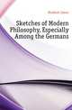 Sketches of Modern Philosophy, Especially Among the Germans, Murdock James 