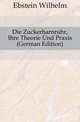 Die Zuckerharnruhr, Ihre Theorie Und Praxis (German Edition), Ebstein Wilhelm 