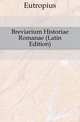 Breviarium Historiae Romanae (Latin Edition), Eutropius 