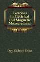 Exercises in Electrical and Magnetic Measurement, Day Richard Evan 