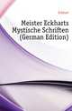 Meister Eckharts Mystische Schriften (German Edition), Eckhart 