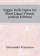 Saggio Delle Opere De' Poeti Liguri Viventi... (Italian Edition), Giacometti Francesco 