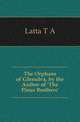 The Orphans of Glenulva, by the Author of 'The Pious Brothers'., Latta T A 