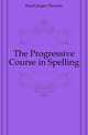 The Progressive Course in Spelling, Hunt Jasper Newton 