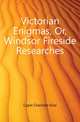 Victorian Enigmas, Or, Windsor Fireside Researches, Capel Charlotte Eliza 