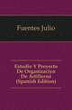 Estudio Y Proyecto De Organizacion De Artilleria (Spanish Edition), Fuentes Julio 