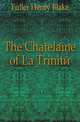 The Chatelaine of La Trinite, Fuller Henry Blake 
