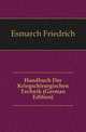 Handbuch Der Kriegschirurgischen Technik (German Edition), Esmarch Friedrich 