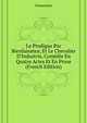Le Prodigue Par Bienfaisance, Et Le Chevalier D'Industrie, Comedie En Quatre Actes Et En Prose... (French Edition), Dumaniant 
