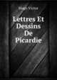 Lettres Et Dessins De Picardie (French Edition), Hugo Victor 