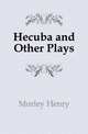 Hecuba and Other Plays, Morley, Henry, 1822-1894 