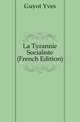 La Tyrannie Socialiste (French Edition), Guyot Yves 