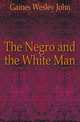 The Negro and the White Man, Gaines Wesley John 