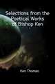 Selections from the Poetical Works of Bishop Ken, Ken Thomas 