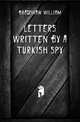 Letters Written by a Turkish Spy, Bradshaw William 