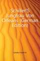 Schiller'S Jungfrau Von Orleans (German Edition), Schiller Friedrich 