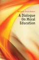 A Dialogue On Moral Education, Matthews Frank Herbert 