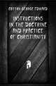 Instructions in the Doctrine and Practice of Christianity, Cotton George Edward 
