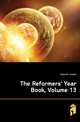 The Reformers' Year Book, Volume 13, Edwards Joseph 