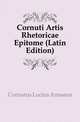 Cornuti Artis Rhetoricae Epitome (Latin Edition), Cornutus Lucius Annaeus 