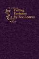 Telling Fortunes by Tea Leaves, Kent Cicely 